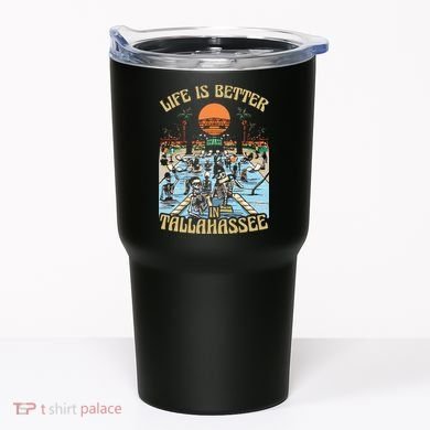 Life Is Better In Tallahassee Tumbler