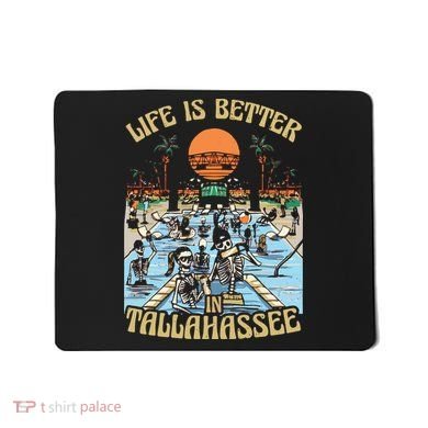 Life Is Better In Tallahassee Mousepad