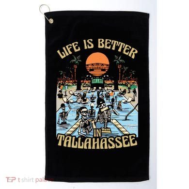 Life Is Better In Tallahassee Golf Towel