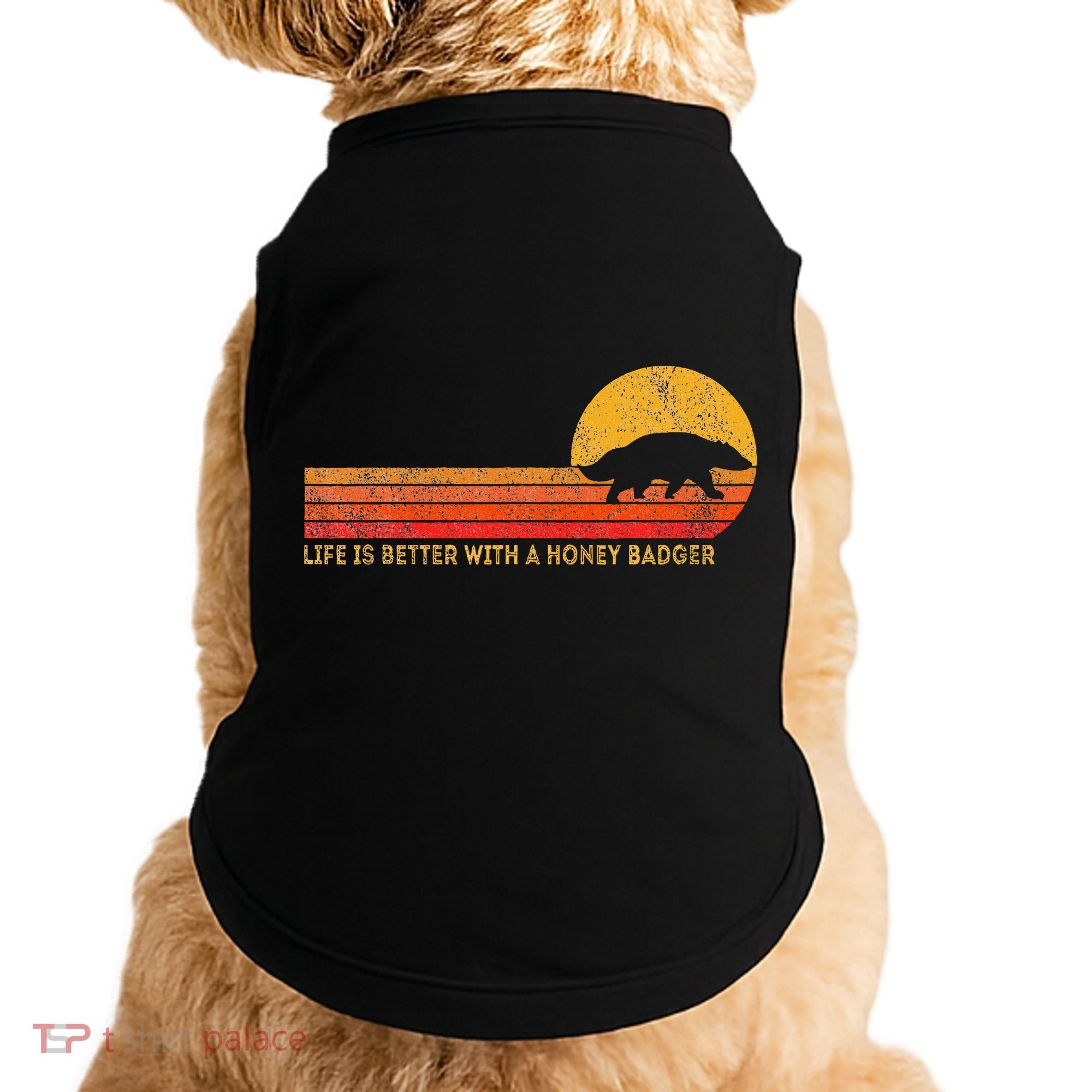 Life Is Better With A Honey Badger Doggie Tank