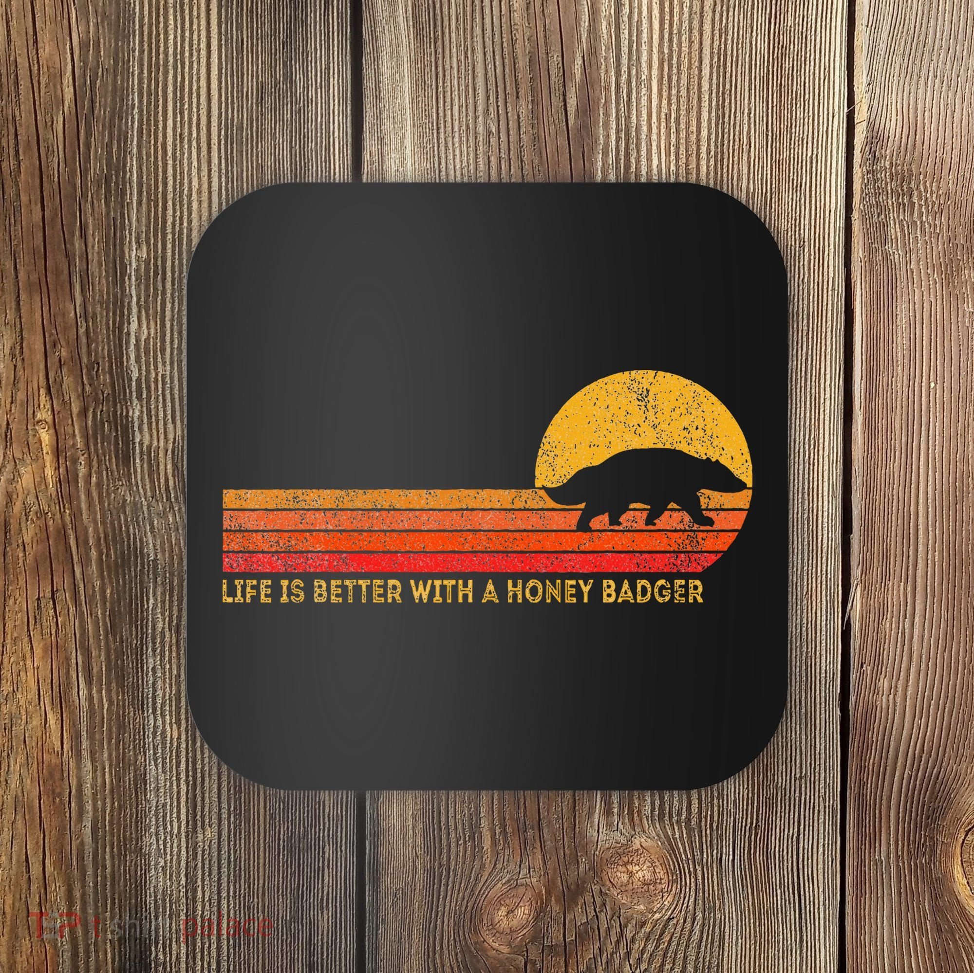 Life Is Better With A Honey Badger Coaster