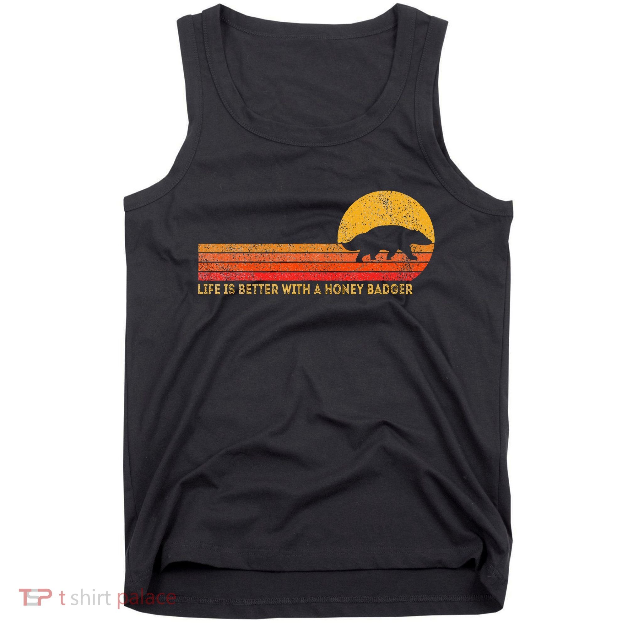 Life Is Better With A Honey Badger Tank Top
