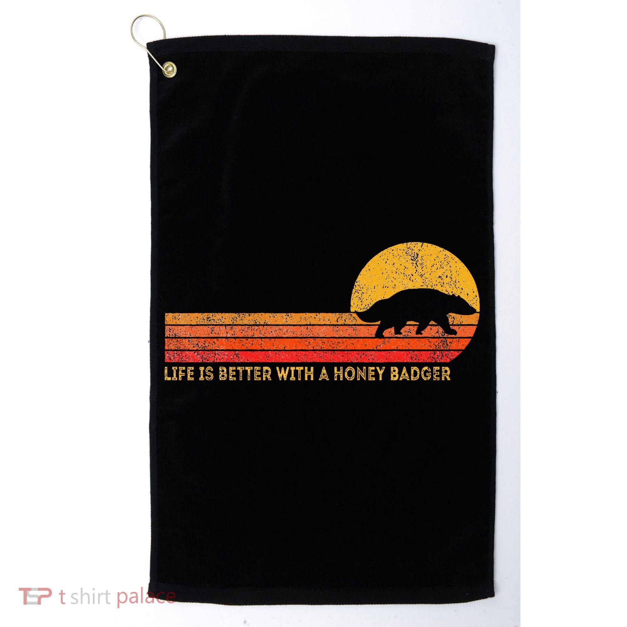 Life Is Better With A Honey Badger Golf Towel