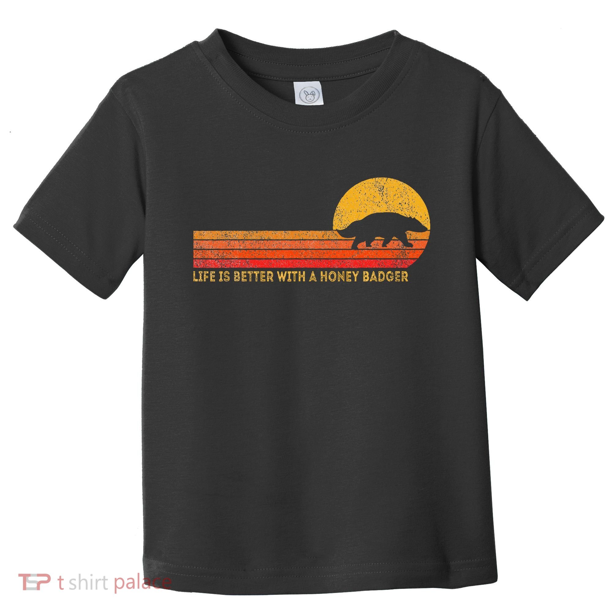 Life Is Better With A Honey Badger Toddler T-Shirt