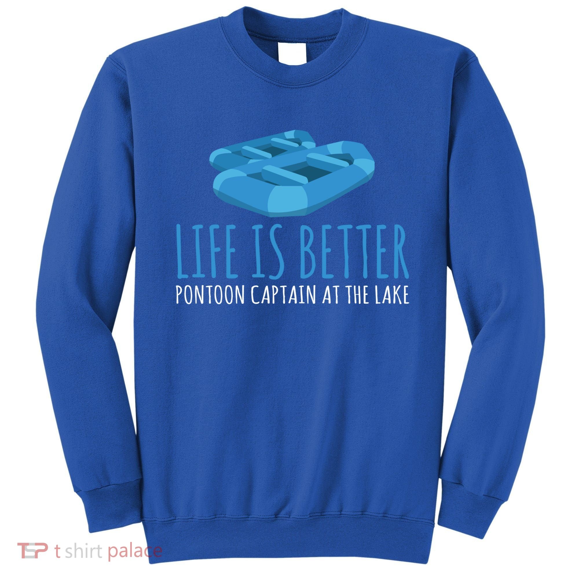 Life Is Better Pontoon Captain At The Lake Boat Meaningful Gift Sweatshirt