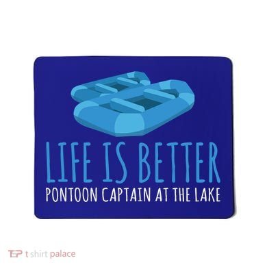 Life Is Better Pontoon Captain At The Lake Boat Meaningful Gift Mousepad