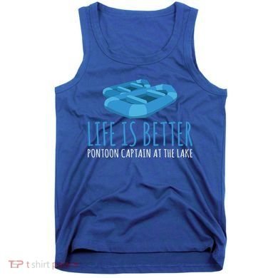 Life Is Better Pontoon Captain At The Lake Boat Meaningful Gift Tank Top