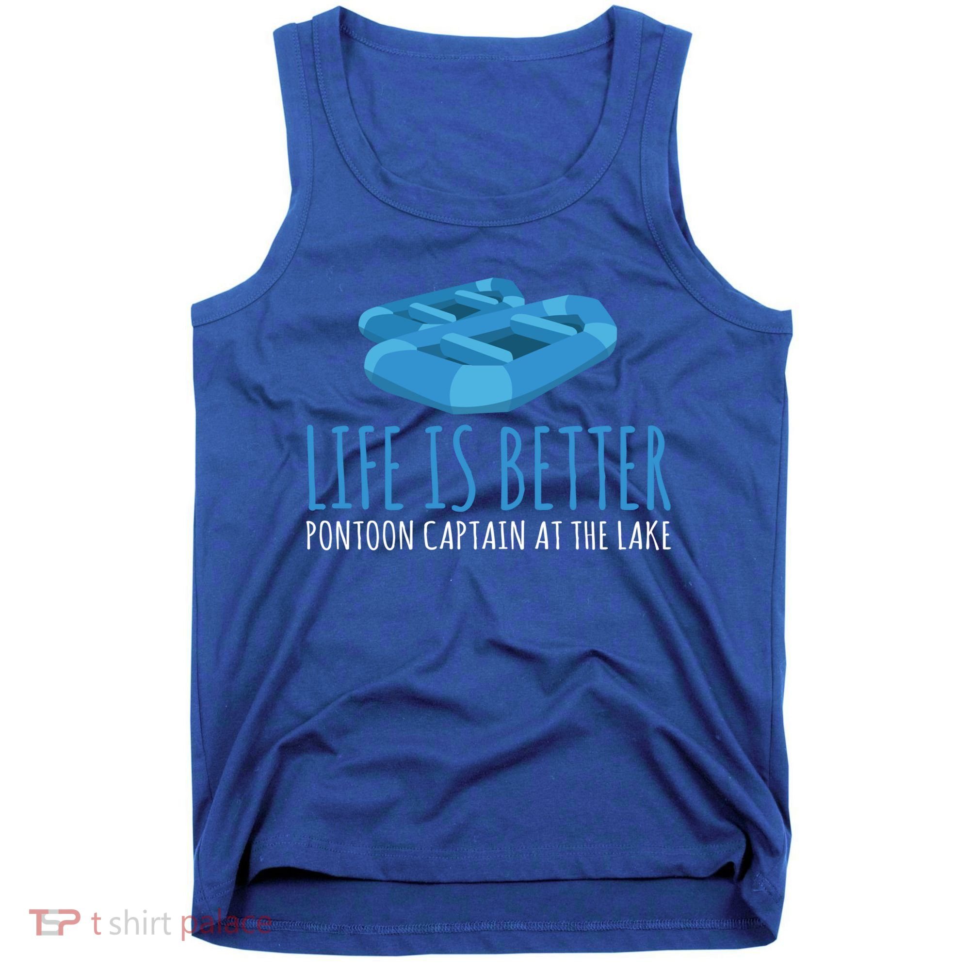 Life Is Better Pontoon Captain At The Lake Boat Meaningful Gift Tank Top