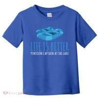 Life Is Better Pontoon Captain At The Lake Boat Meaningful Gift Toddler T-Shirt thumb 0