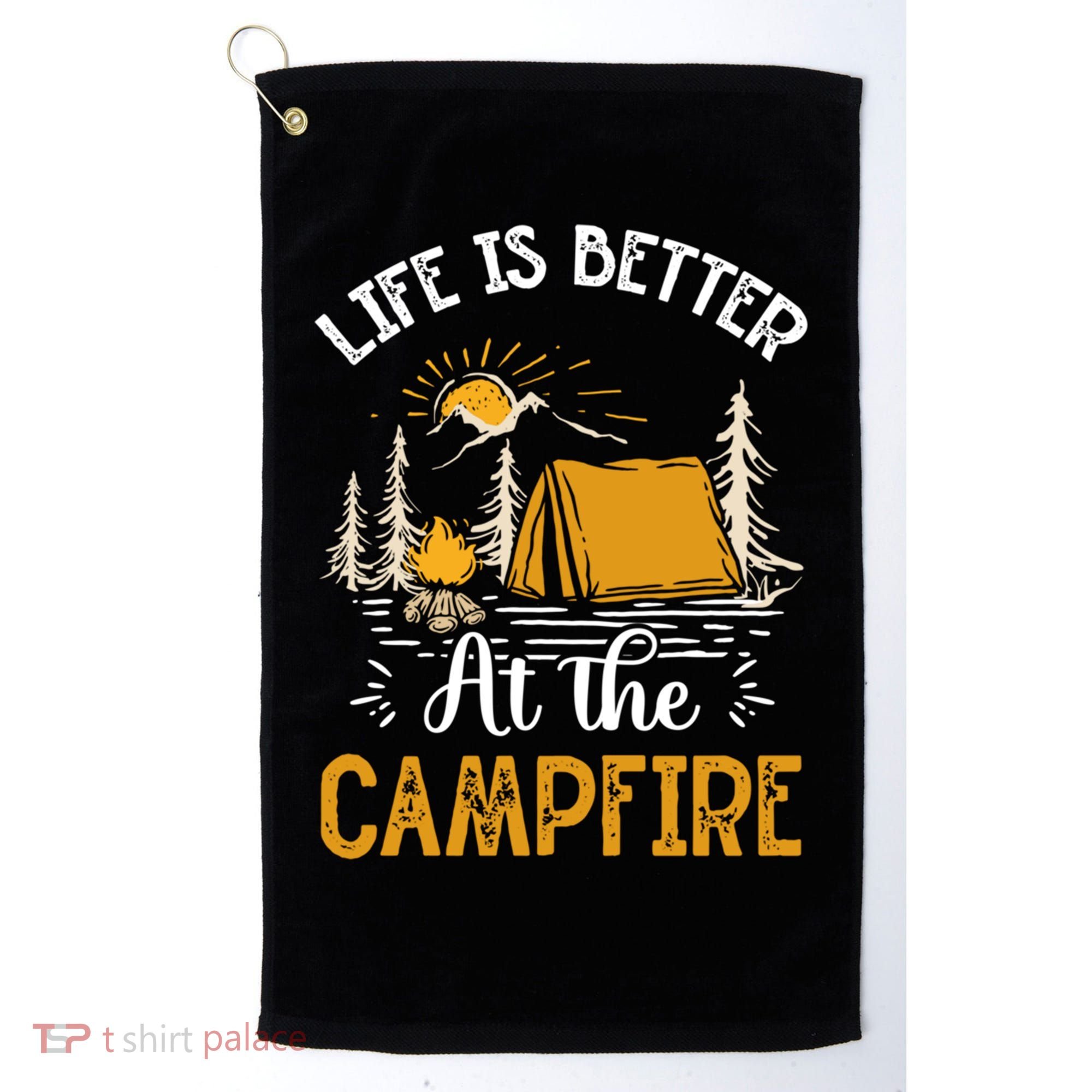 Life Is Better At The Campfire Meaningful Gift Golf Towel
