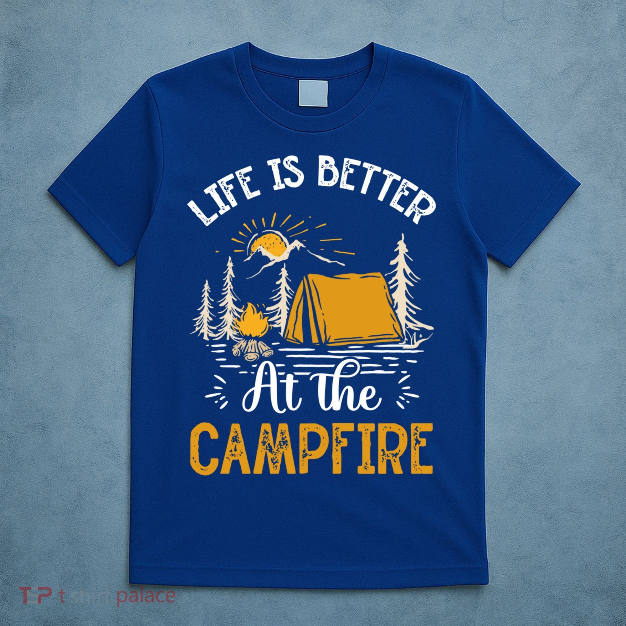 Life Is Better At The Campfire Meaningful Gift T-Shirt