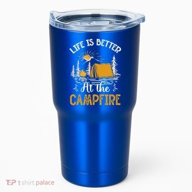Life Is Better At The Campfire Meaningful Gift Tumbler