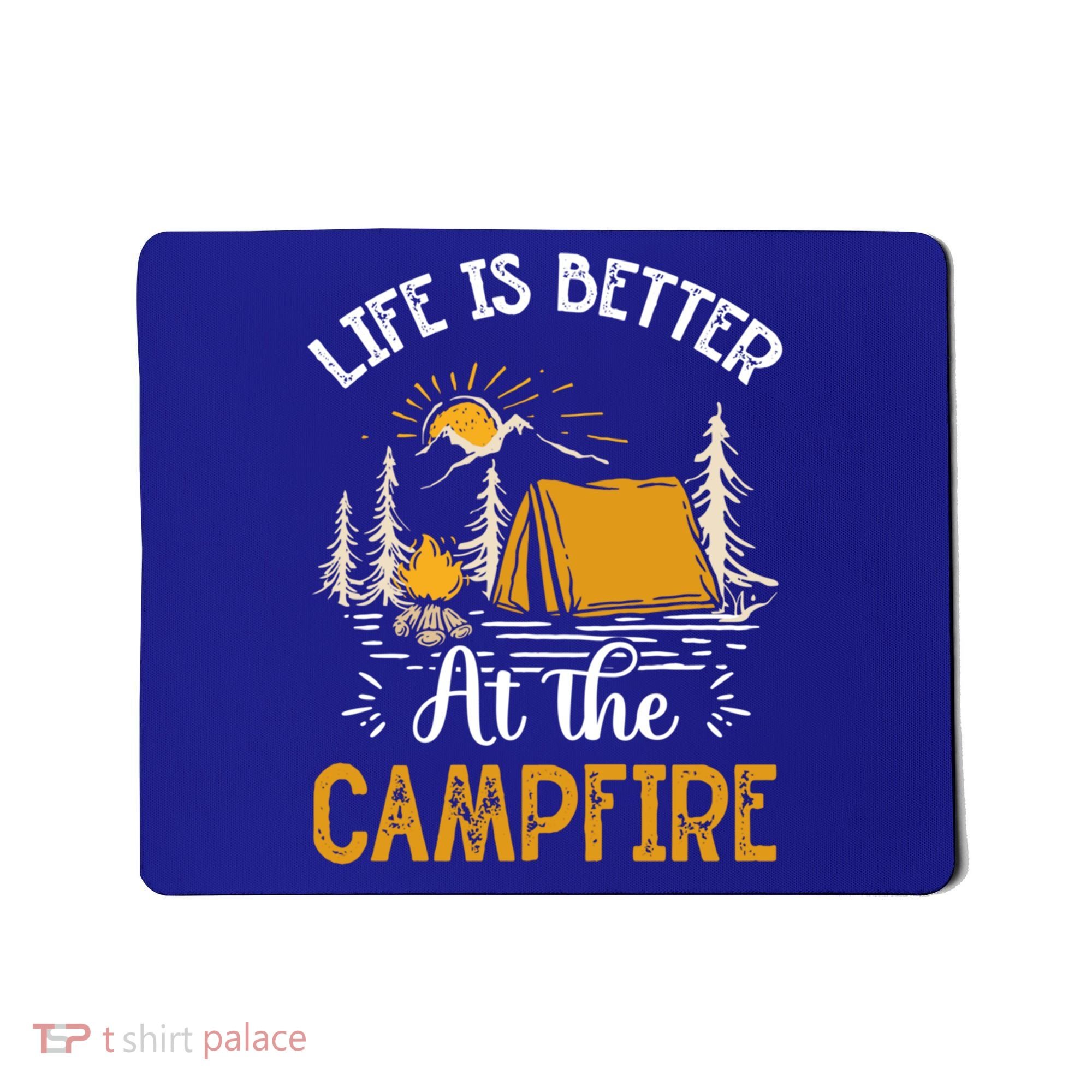 Life Is Better At The Campfire Meaningful Gift Mousepad