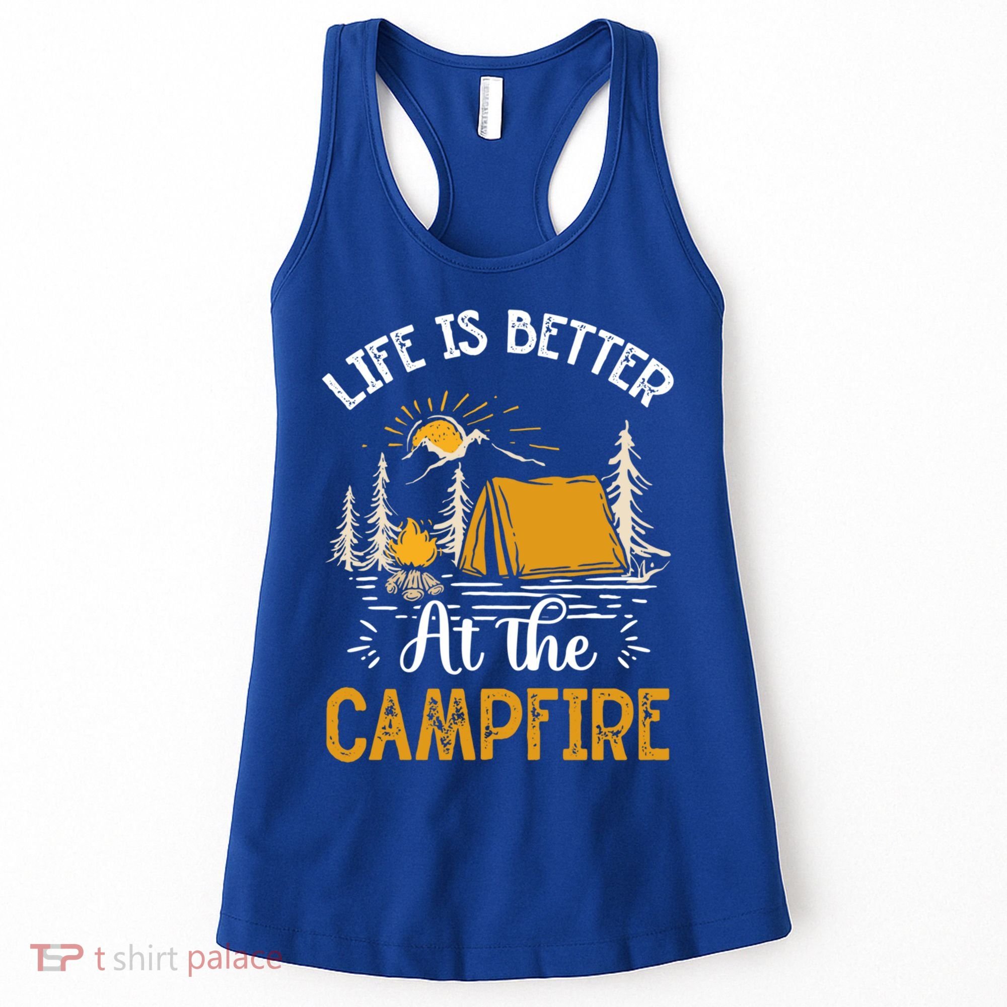 Life Is Better At The Campfire Meaningful Gift Women's Tank Top