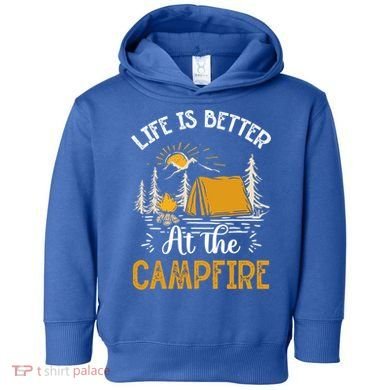 Life Is Better At The Campfire Meaningful Gift Toddler Hoodie