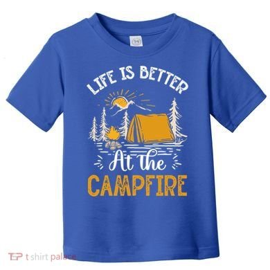 Life Is Better At The Campfire Meaningful Gift Toddler T-Shirt