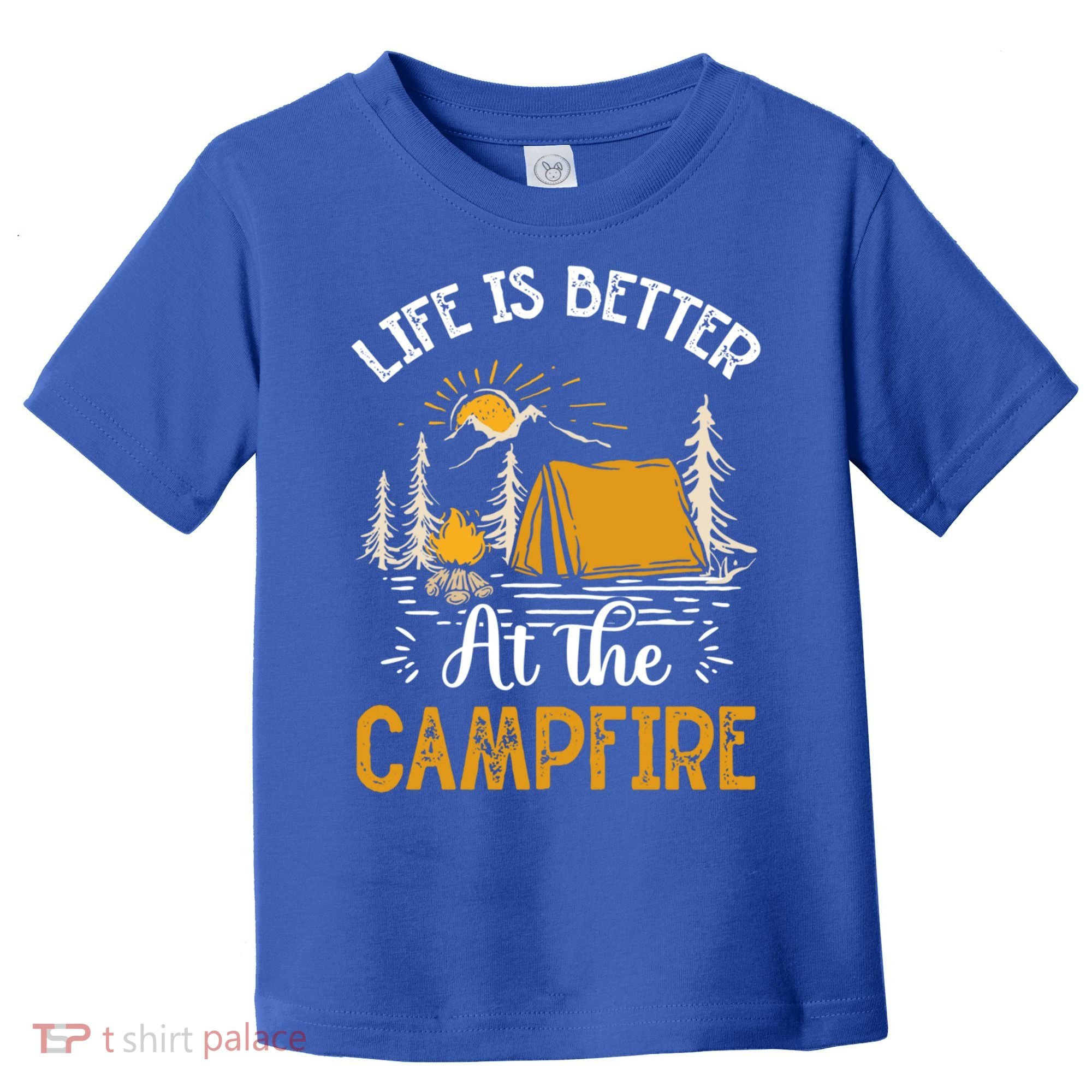Life Is Better At The Campfire Meaningful Gift Toddler T-Shirt