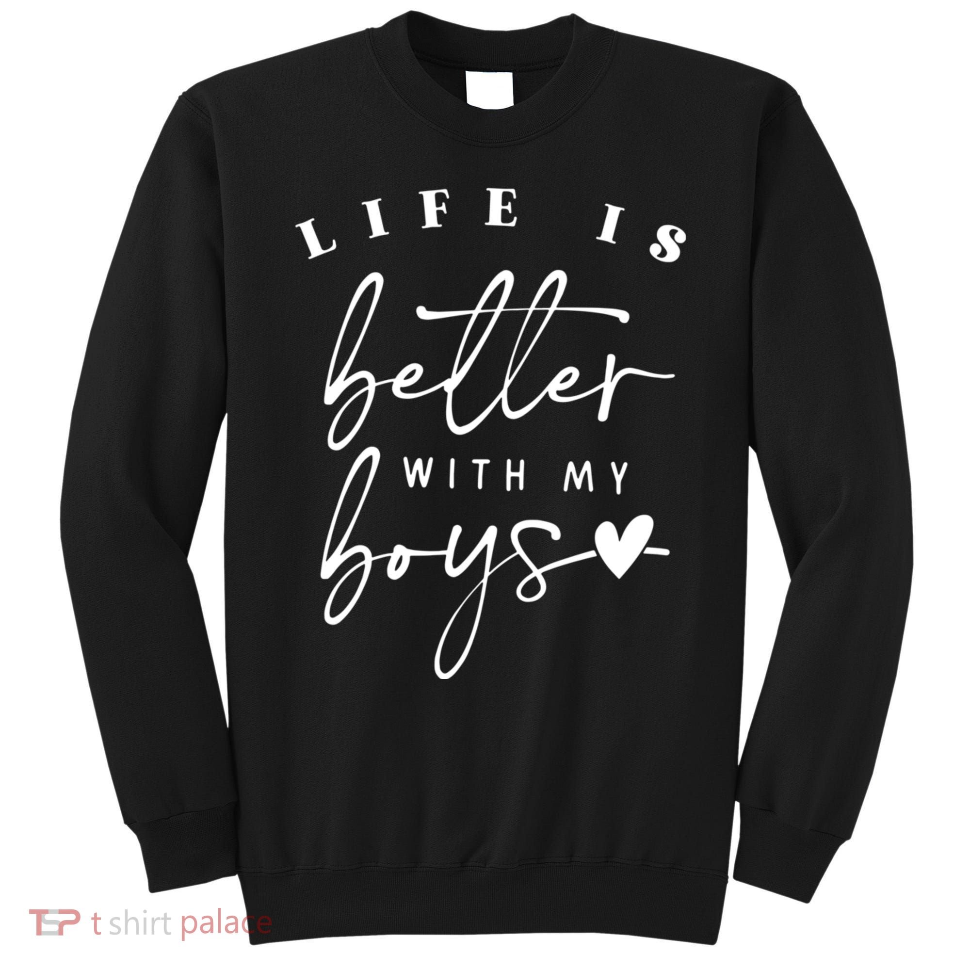 Life Is Better With My Boy Mom Boy Mama Mothers Day Sweatshirt