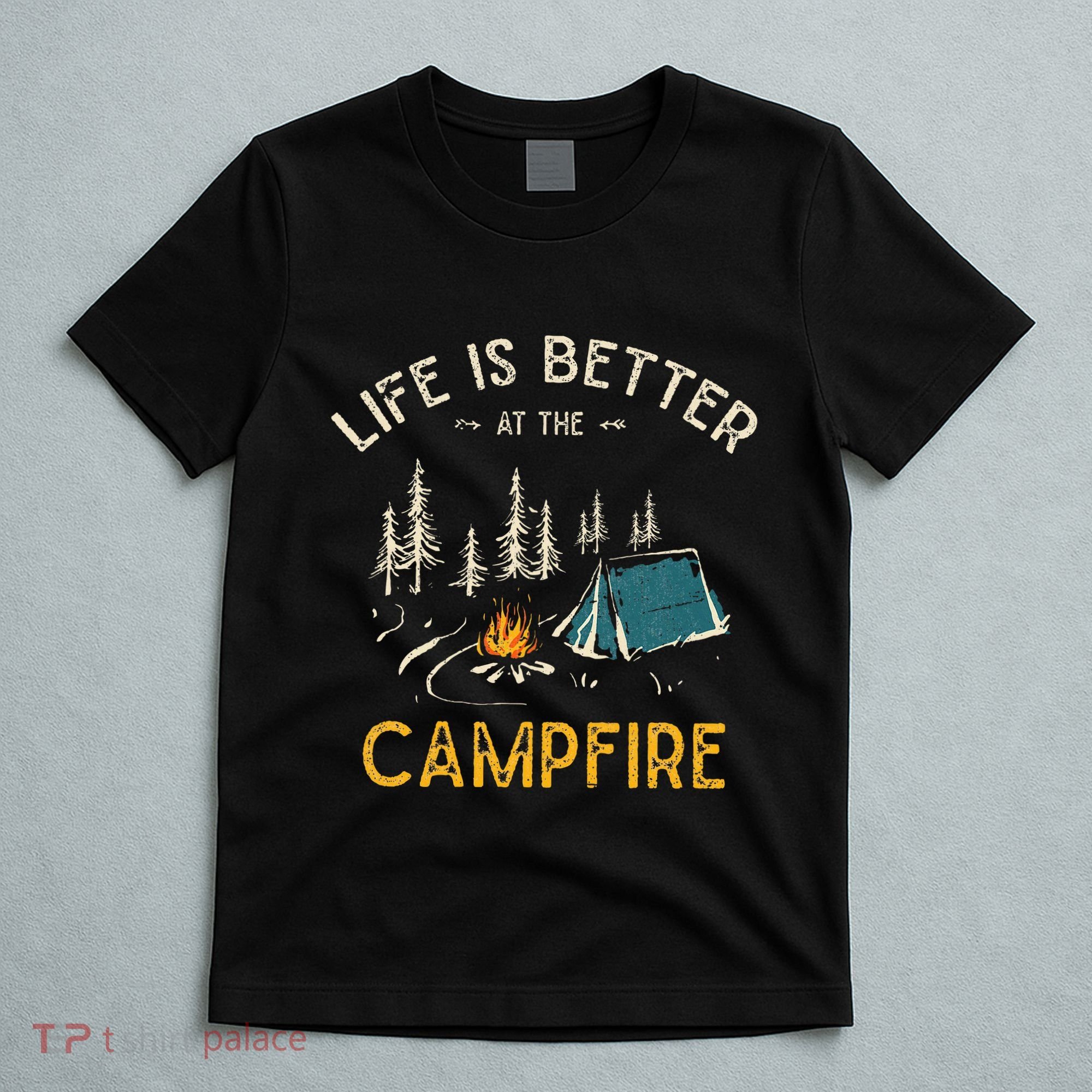 Life Is Better At The Campfire Funny Camper Camp Camping T-Shirt