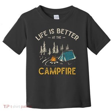 Life Is Better At The Campfire Funny Camper Camp Camping Toddler T-Shirt