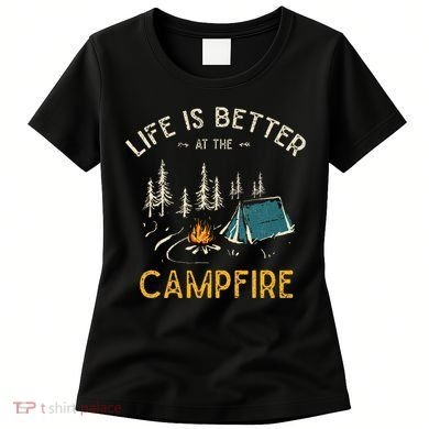 Life Is Better At The Campfire Funny Camper Camp Camping Women's T-Shirt