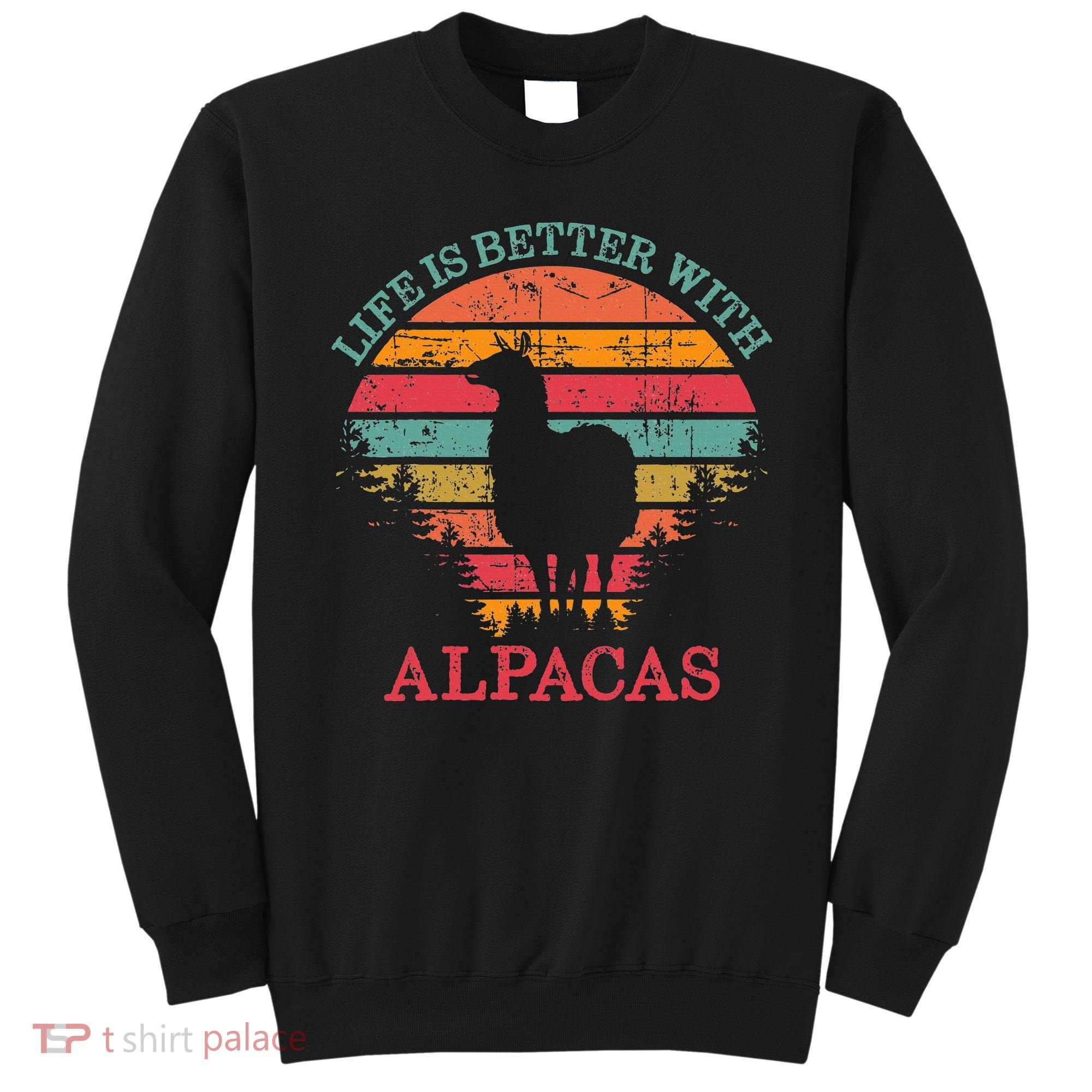 Life Is Better With Alpacas Gift For Alpaca Moms Sweatshirt