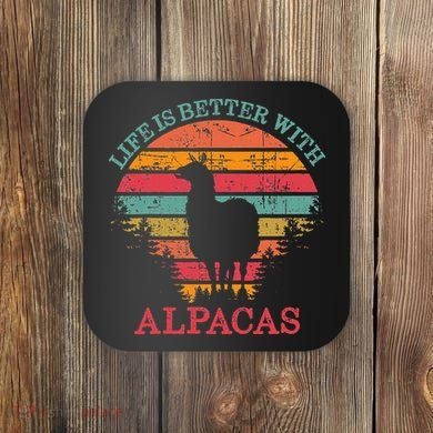 Life Is Better With Alpacas Gift For Alpaca Moms Coaster