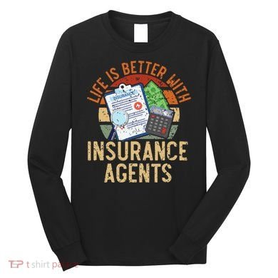 Life Is Better With Insurance Agents Job Profession Long Sleeve Shirt