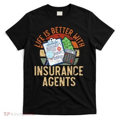Life Is Better With Insurance Agents Job Profession T-Shirt