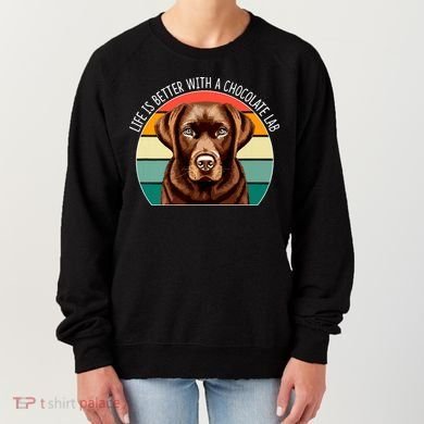 Life Is Better With A Chocolate Lab Women's Sweatshirt