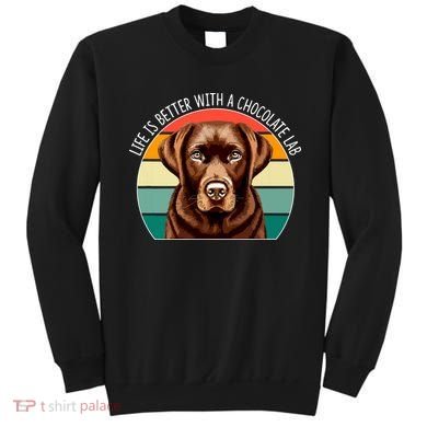 Life Is Better With A Chocolate Lab Sweatshirt