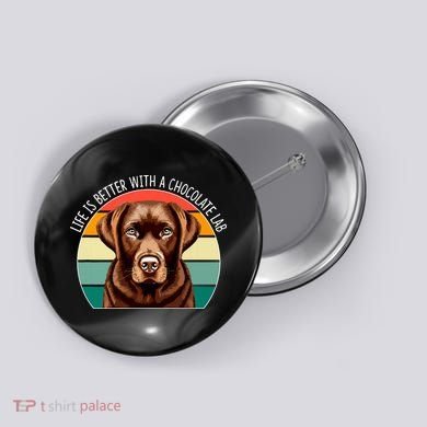 Life Is Better With A Chocolate Lab Button