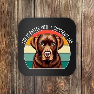 Life Is Better With A Chocolate Lab Coaster
