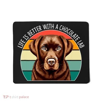 Life Is Better With A Chocolate Lab Mousepad
