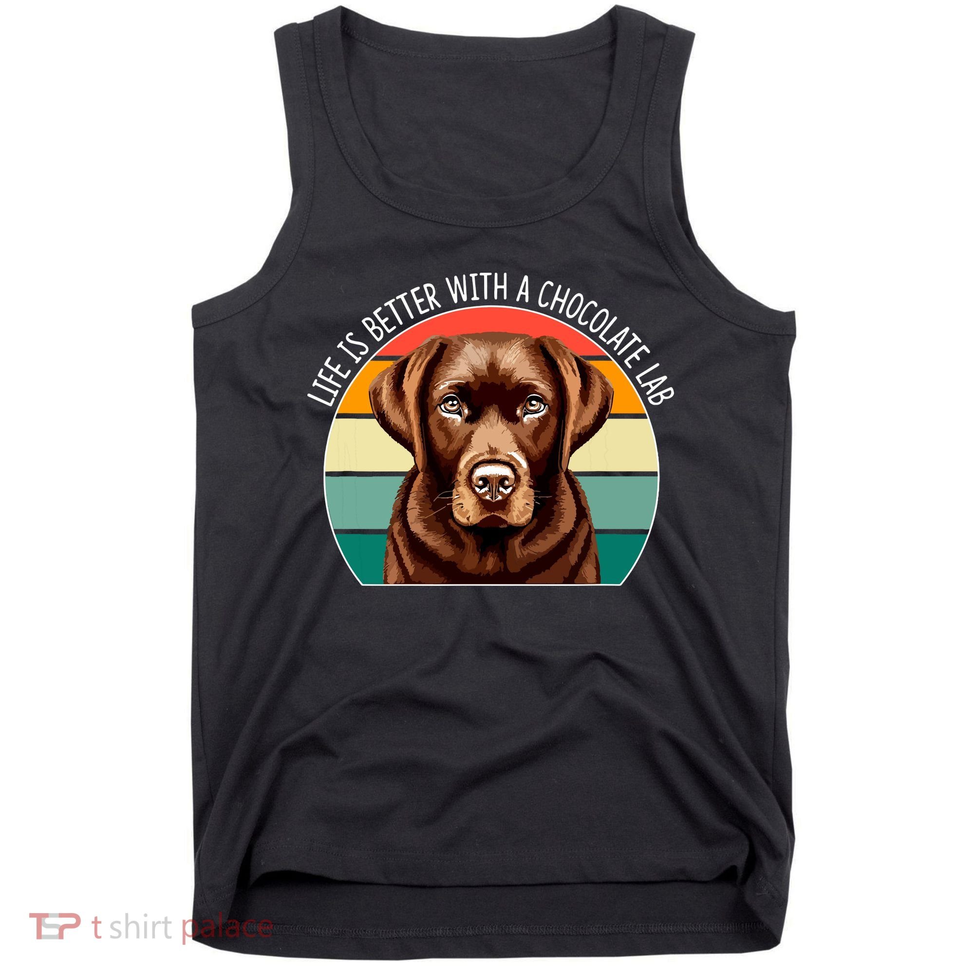 Life Is Better With A Chocolate Lab Tank Top