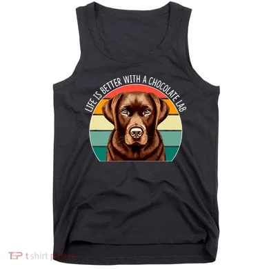 Life Is Better With A Chocolate Lab Tank Top