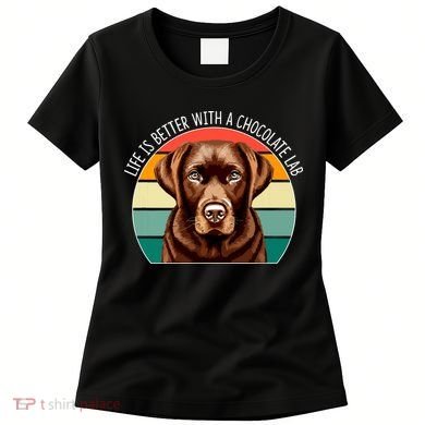 Life Is Better With A Chocolate Lab Women's T-Shirt