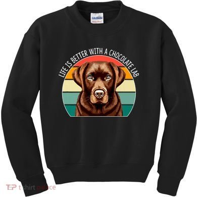 Life Is Better With A Chocolate Lab Kids Sweatshirt