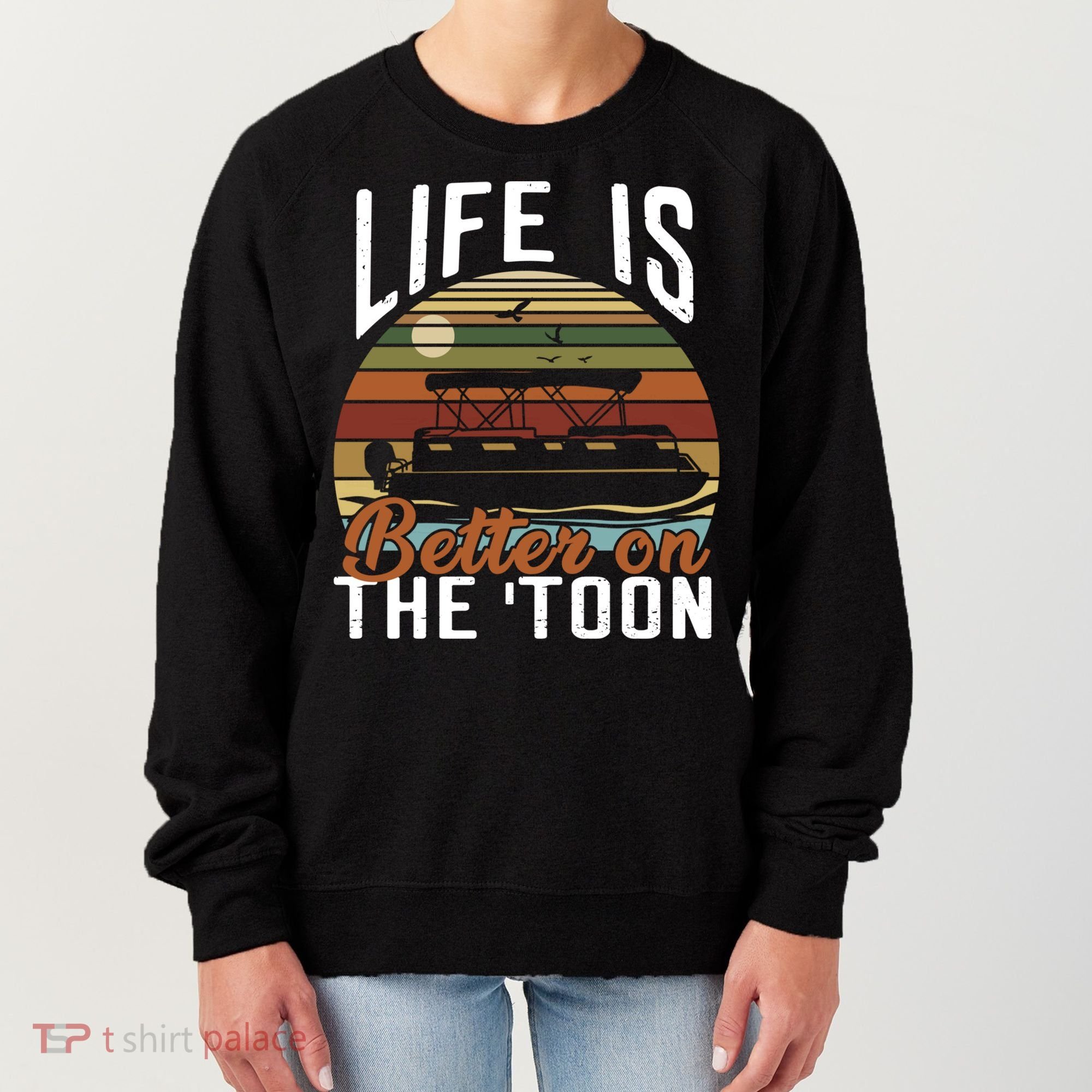 Life Is Better On The Toon Pontoon Boat Boating Fathers Day Meaningful Gift Women's Sweatshirt