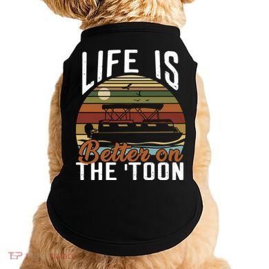 Life Is Better On The Toon Pontoon Boat Boating Fathers Day Meaningful Gift Doggie Tank
