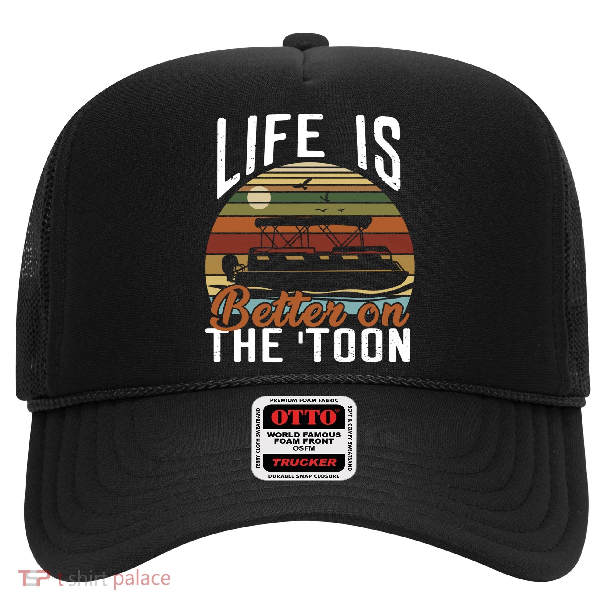 Life Is Better On The Toon Pontoon Boat Boating Fathers Day Meaningful Gift Hat
