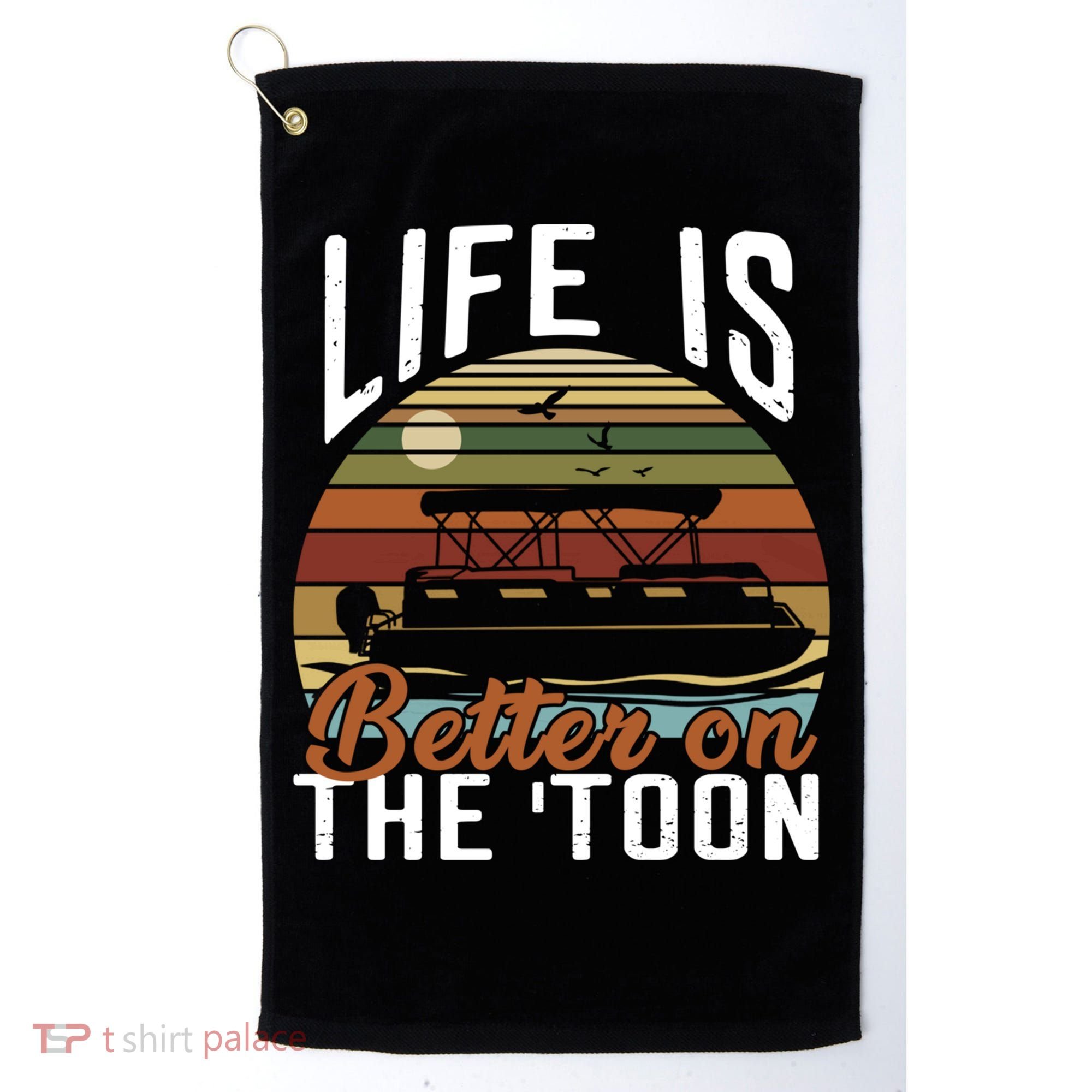 Life Is Better On The Toon Pontoon Boat Boating Fathers Day Meaningful Gift Golf Towel