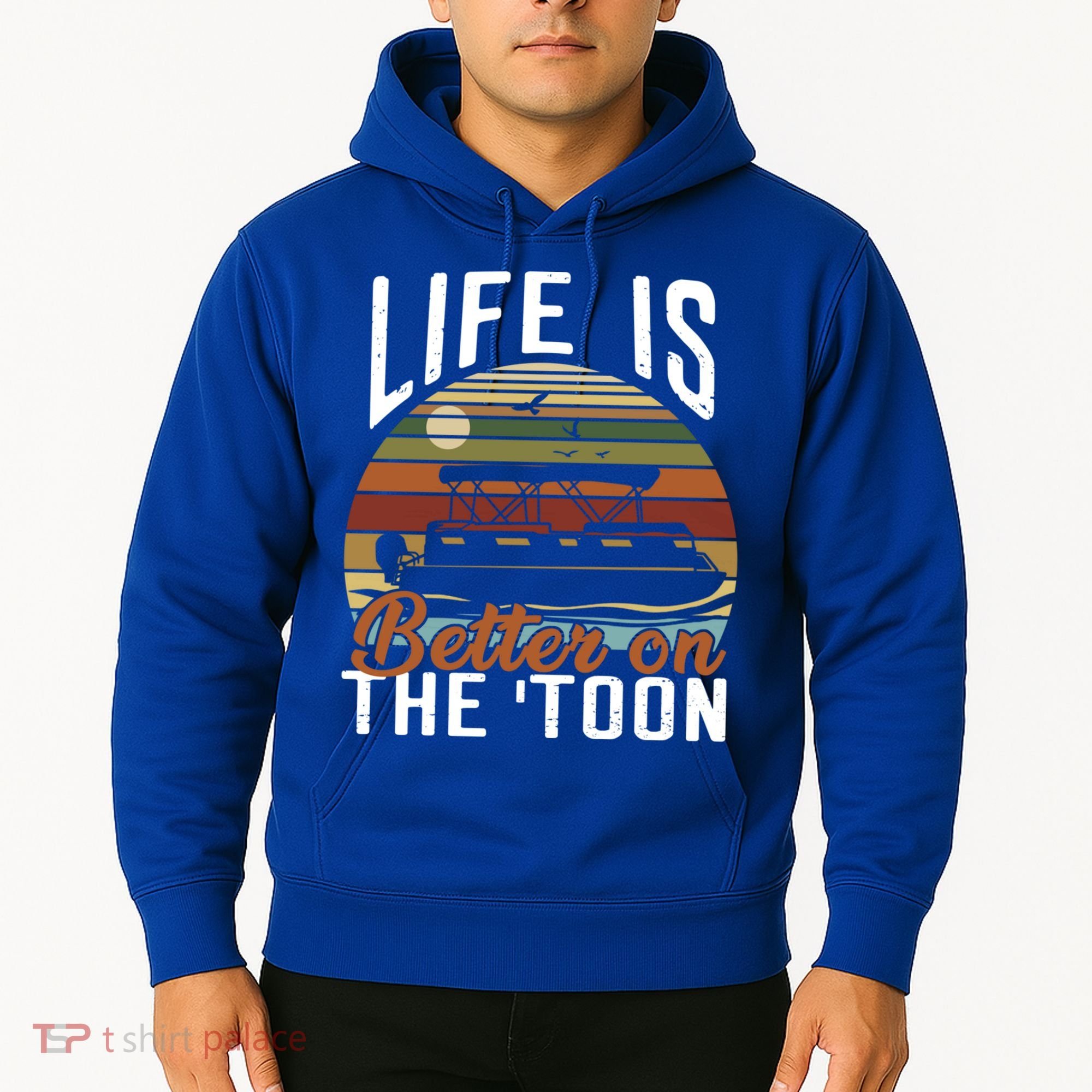 Life Is Better On The Toon Pontoon Boat Boating Fathers Day Meaningful Gift Hoodie