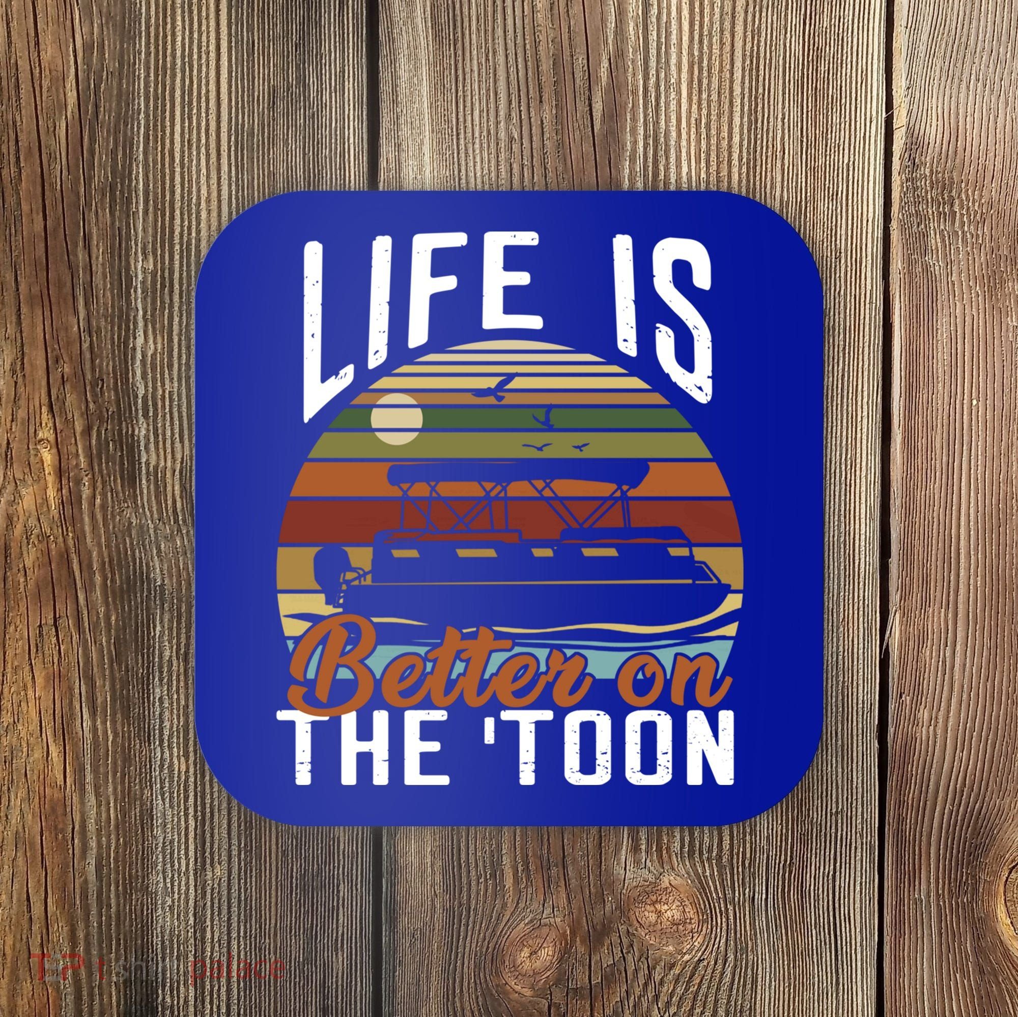 Life Is Better On The Toon Pontoon Boat Boating Fathers Day Meaningful Gift Coaster