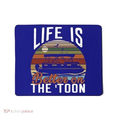 Life Is Better On The Toon Pontoon Boat Boating Fathers Day Meaningful Gift Mousepad
