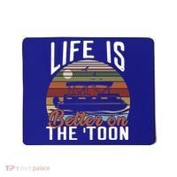 Life Is Better On The Toon Pontoon Boat Boating Fathers Day Meaningful Gift Mousepad thumb 0