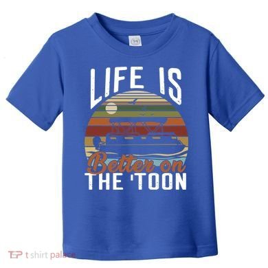 Life Is Better On The Toon Pontoon Boat Boating Fathers Day Meaningful Gift Toddler T-Shirt