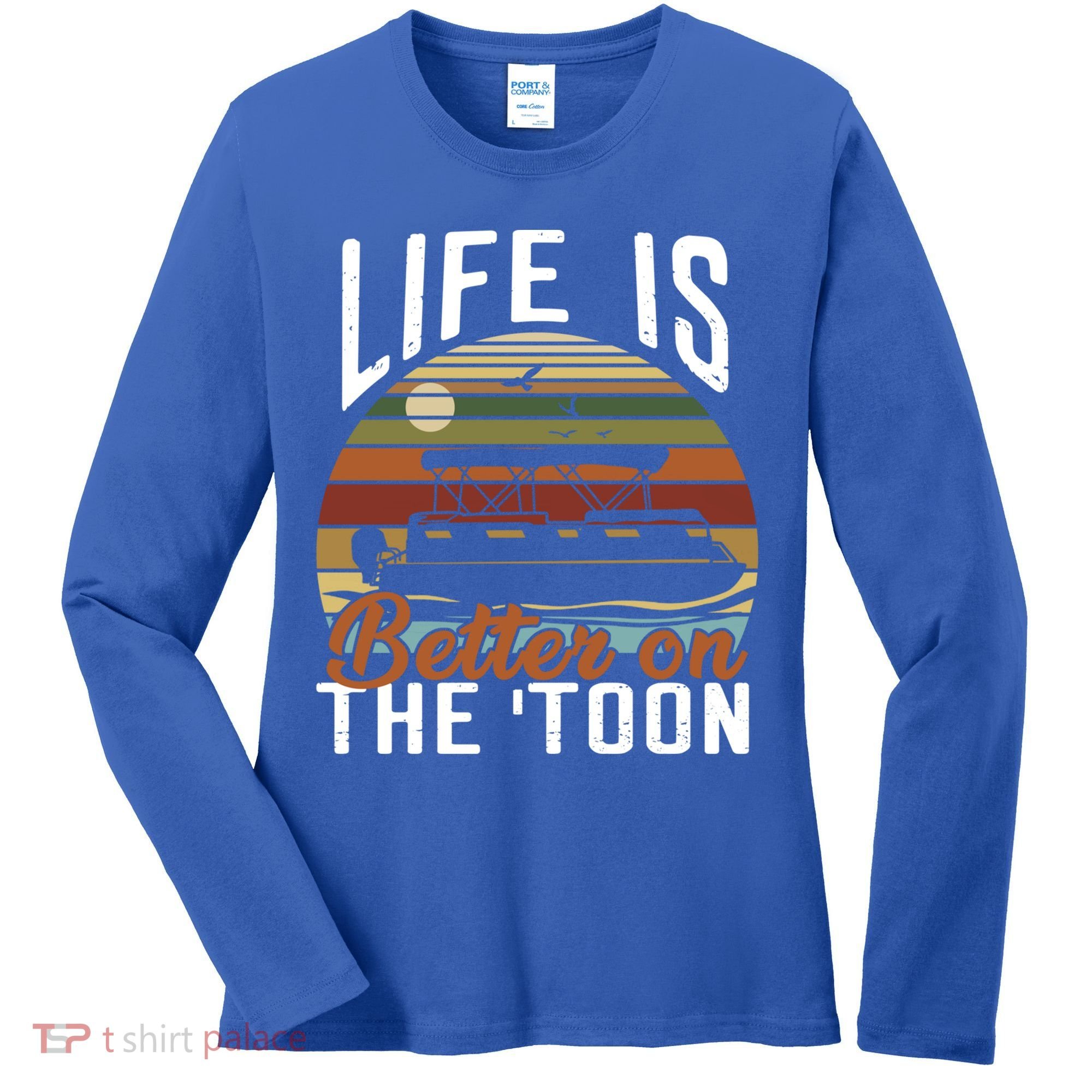 Life Is Better On The Toon Pontoon Boat Boating Fathers Day Meaningful Gift Women's Long Sleeve Shirt