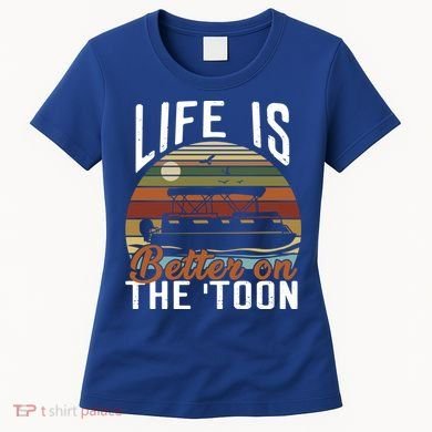 Life Is Better On The Toon Pontoon Boat Boating Fathers Day Meaningful Gift Women's T-Shirt