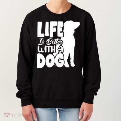 Life Is Better With A Dog Women's Sweatshirt